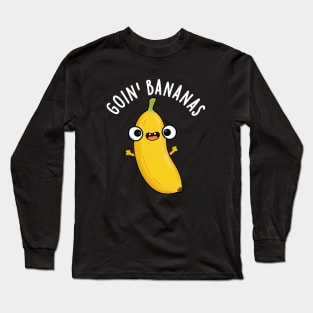 Goin Bananas Funny Fruit Pun Long Sleeve T-Shirt